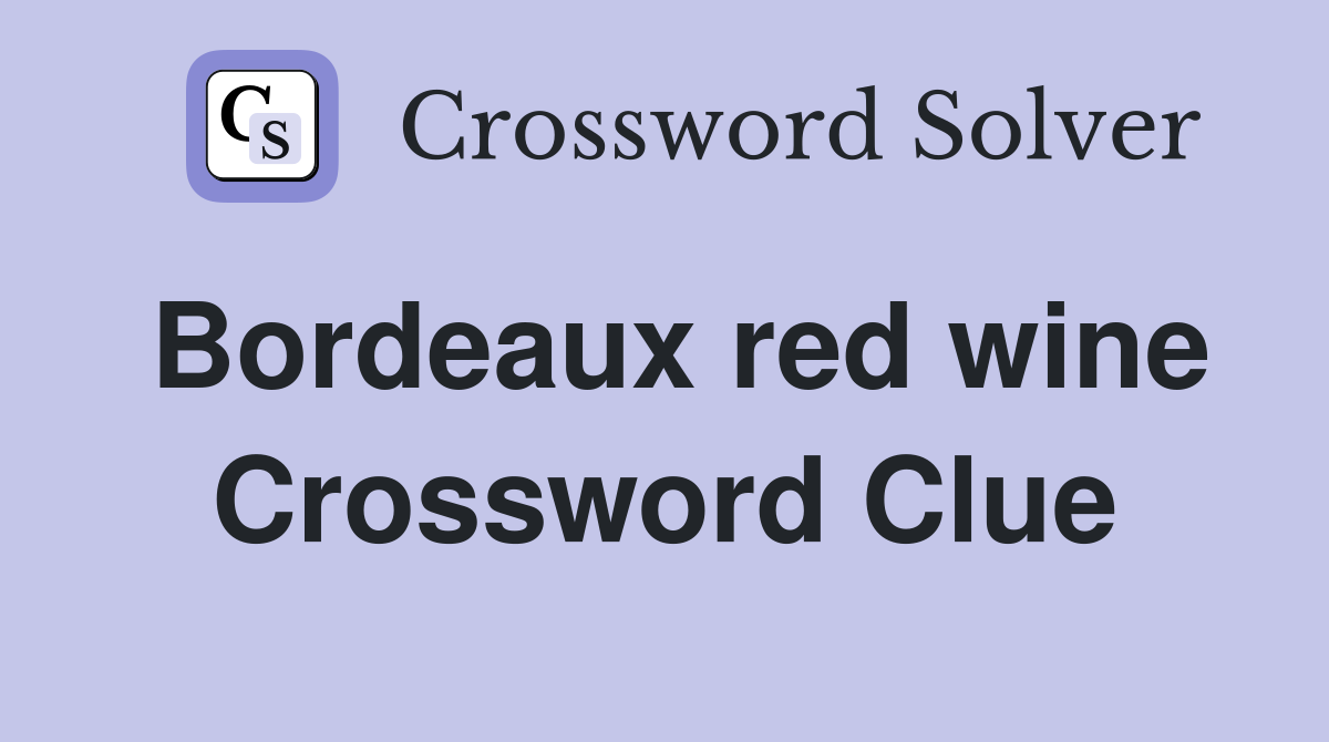 Bordeaux red wine Crossword Clue Answers Crossword Solver